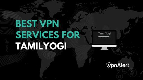 tamilyogi .vpn|5 Best VPNs for TamilYogi in 2024 for Secure Browsing